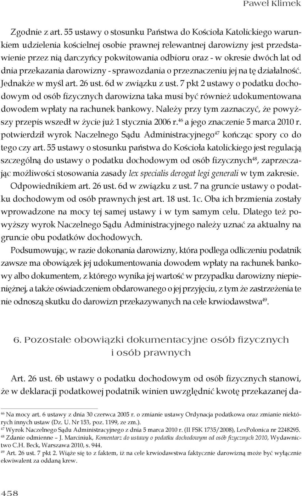 okresie dwóch lat od dnia przekazania darowizny - sprawozdania o przeznaczeniu jej na tę działalność. Jednakże w myśl art. 26 ust. 6d w związku z ust.