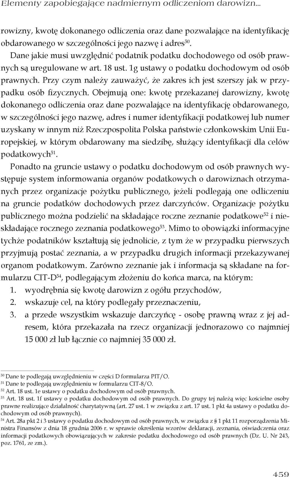 Przy czym należy zauważyć, że zakres ich jest szerszy jak w przypadku osób fizycznych.
