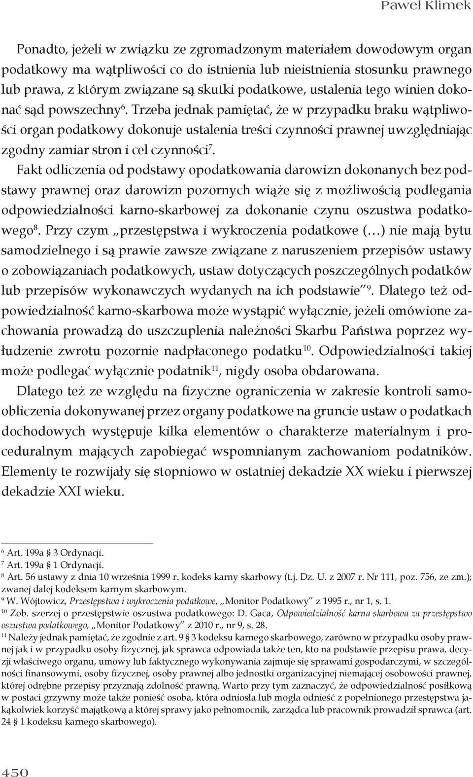 Trzeba jednak pamiętać, że w przypadku braku wątpliwości organ podatkowy dokonuje ustalenia treści czynności prawnej uwzględniając zgodny zamiar stron i cel czynności 7.