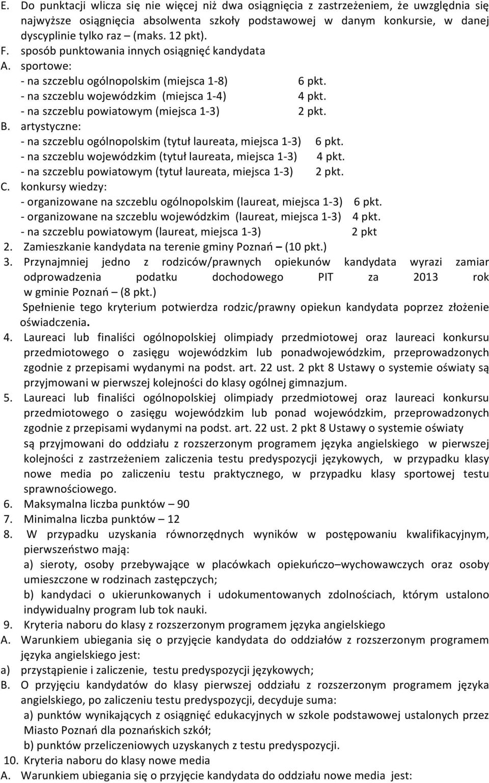 - na szczeblu powiatowym (miejsca 1-3) 2 pkt. B. artystyczne: - na szczeblu ogólnopolskim (tytuł laureata, miejsca 1-3) 6 pkt. - na szczeblu wojewódzkim (tytuł laureata, miejsca 1-3) 4 pkt.