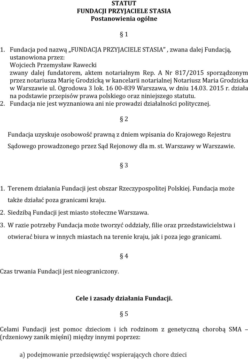 A Nr 817/2015 sporządzonym przez notariusza Marię Grodzicką w kancelarii notarialnej Notariusz Maria Grodzicka w Warszawie ul. Ogrodowa 3 lok. 16 00-839 Warszawa, w dniu 14.03. 2015 r.