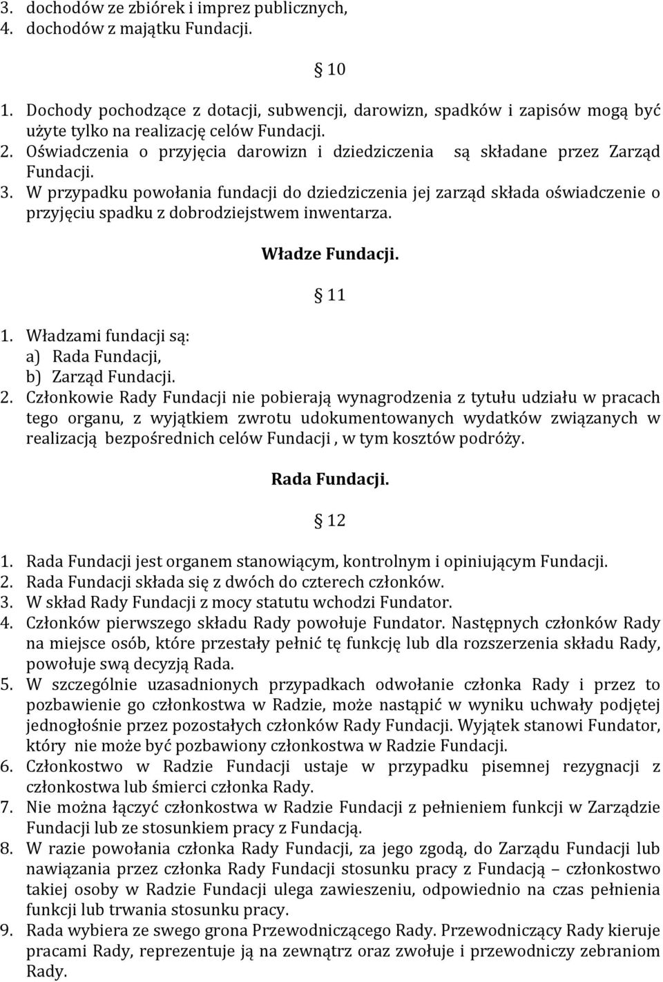 Oświadczenia o przyjęcia darowizn i dziedziczenia są składane przez Zarząd Fundacji. 3.