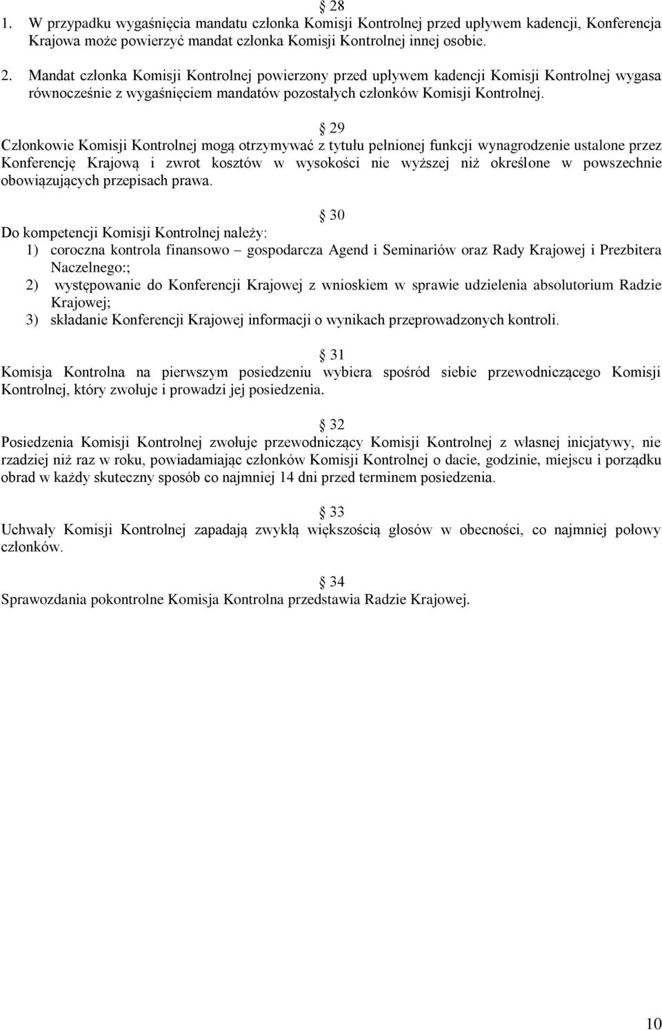 29 Członkowie Komisji Kontrolnej mogą otrzymywać z tytułu pełnionej funkcji wynagrodzenie ustalone przez Konferencję Krajową i zwrot kosztów w wysokości nie wyższej niż określone w powszechnie