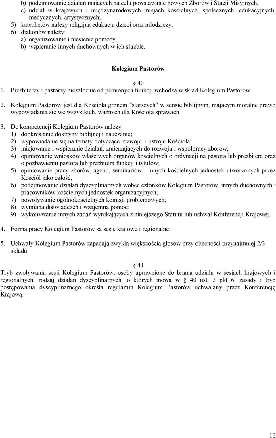 Kolegium Pastorów 40 1. Prezbiterzy i pastorzy niezależnie od pełnionych funkcji wchodzą w skład Kolegium Pastorów. 2.