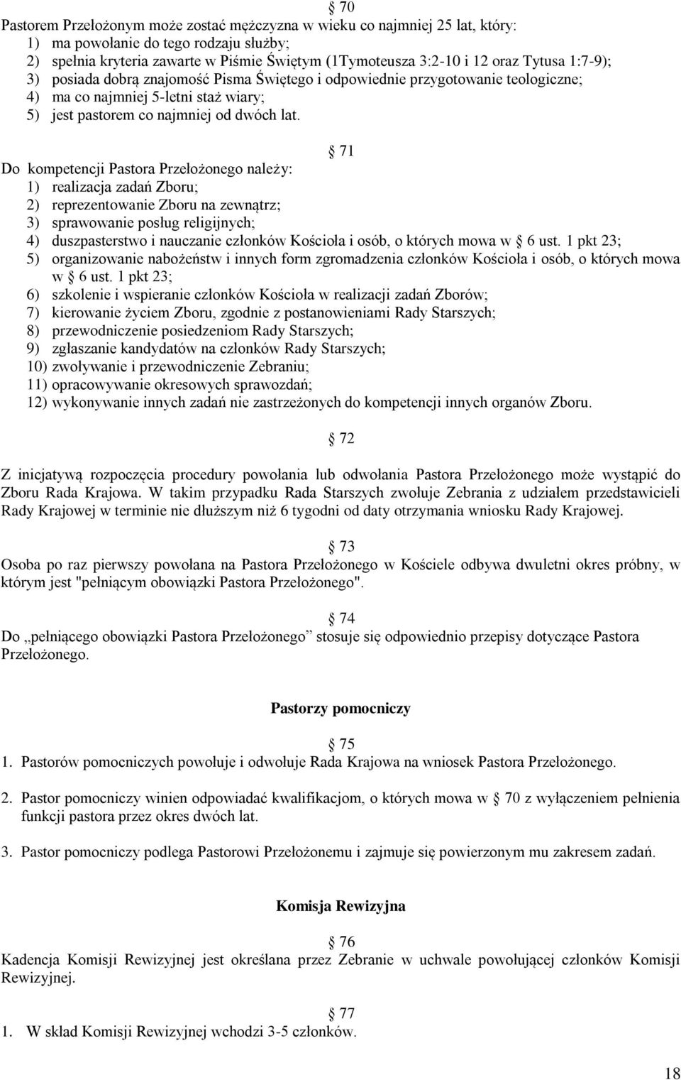 71 Do kompetencji Pastora Przełożonego należy: 1) realizacja zadań Zboru; 2) reprezentowanie Zboru na zewnątrz; 3) sprawowanie posług religijnych; 4) duszpasterstwo i nauczanie członków Kościoła i