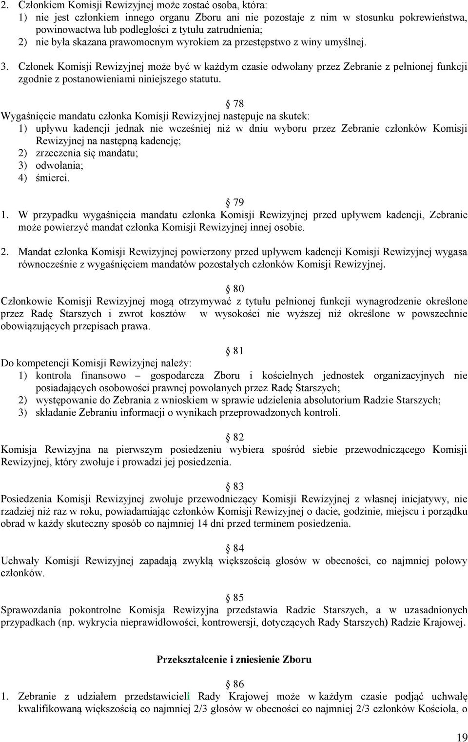 Członek Komisji Rewizyjnej może być w każdym czasie odwołany przez Zebranie z pełnionej funkcji zgodnie z postanowieniami niniejszego statutu.