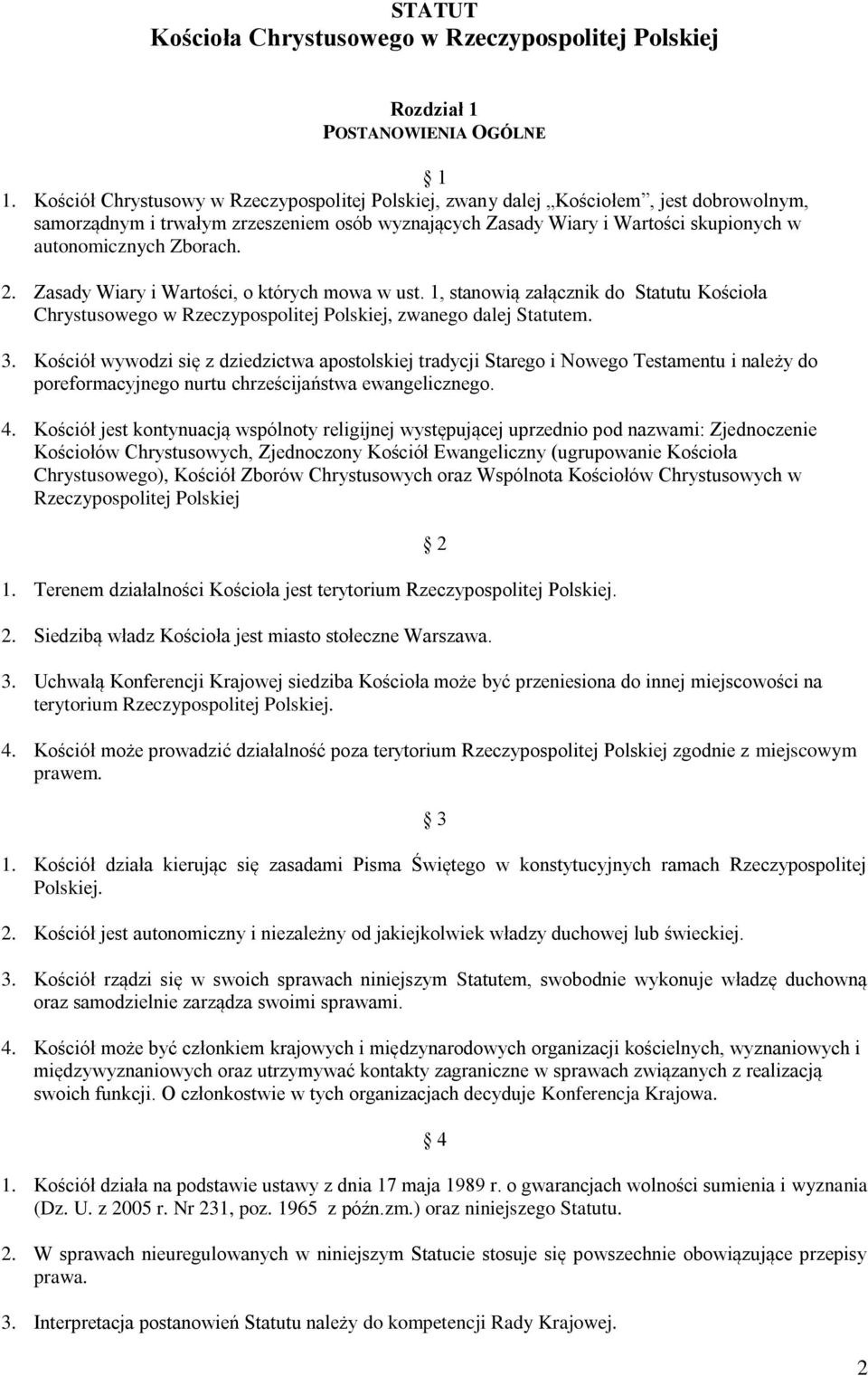 Zborach. 2. Zasady Wiary i Wartości, o których mowa w ust. 1, stanowią załącznik do Statutu Kościoła Chrystusowego w Rzeczypospolitej Polskiej, zwanego dalej Statutem. 3.