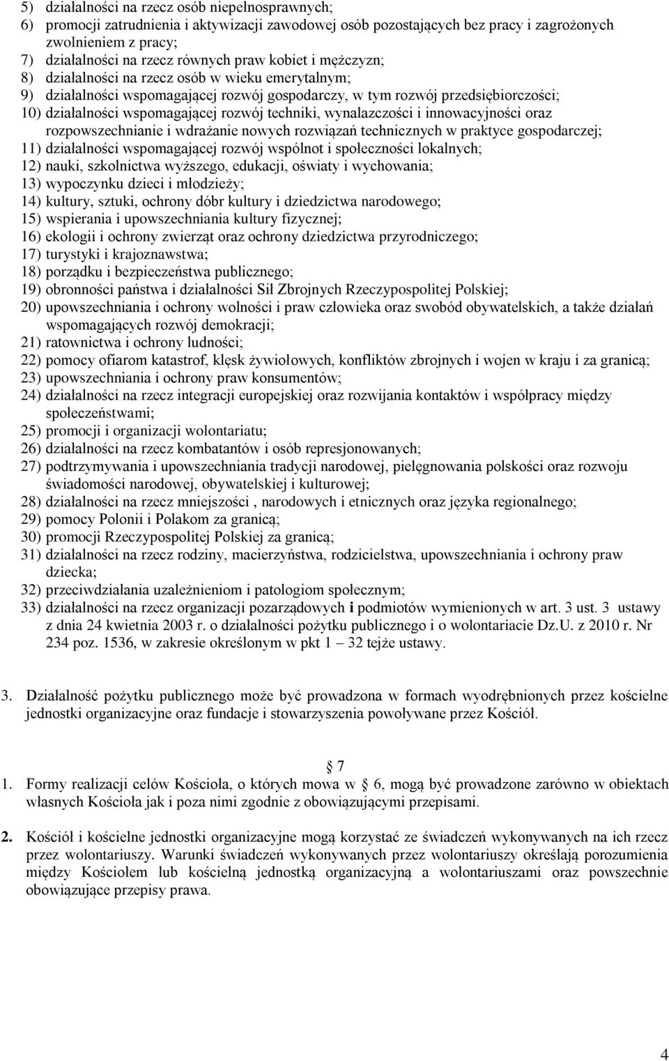 techniki, wynalazczości i innowacyjności oraz rozpowszechnianie i wdrażanie nowych rozwiązań technicznych w praktyce gospodarczej; 11) działalności wspomagającej rozwój wspólnot i społeczności