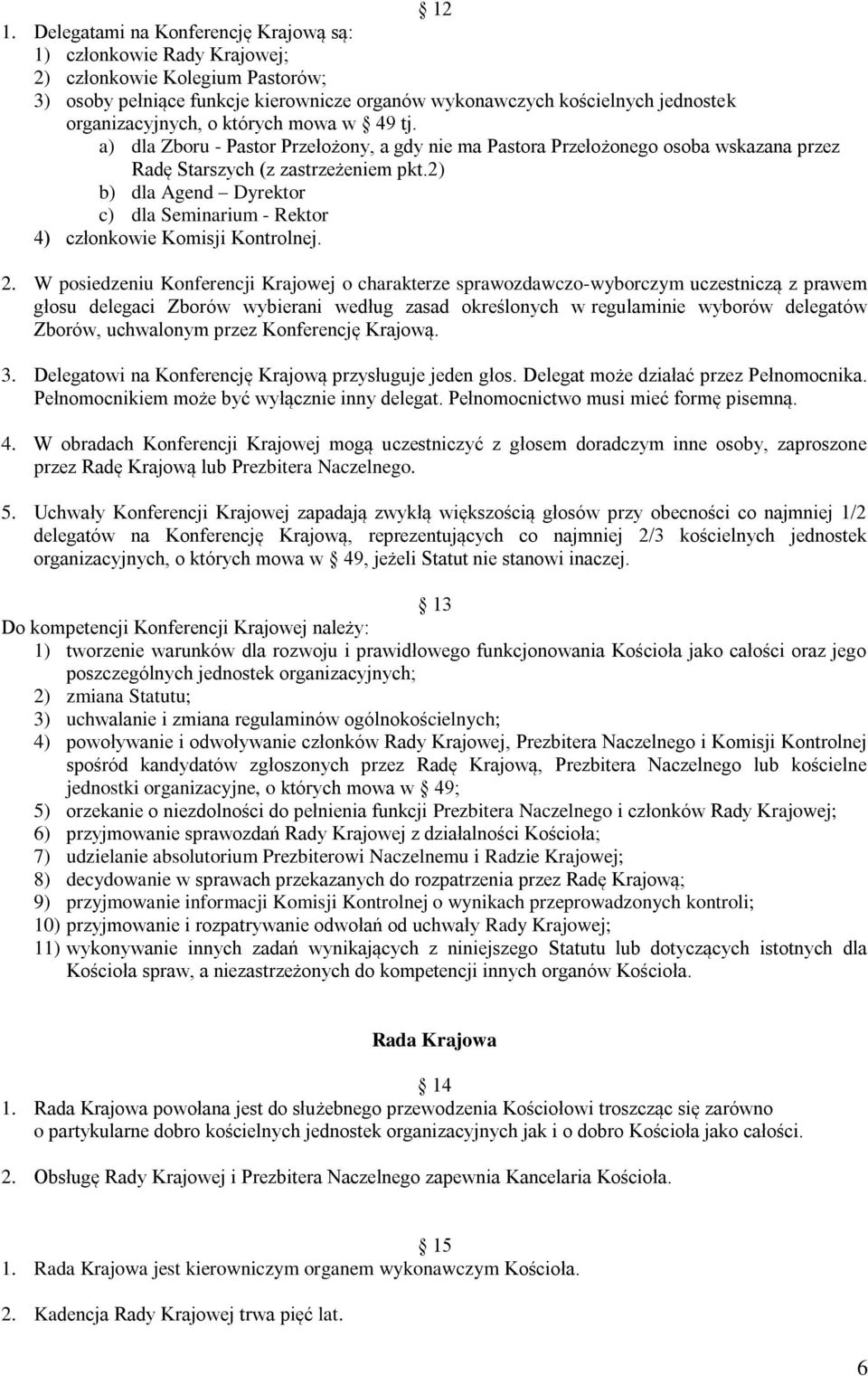2) b) dla Agend Dyrektor c) dla Seminarium - Rektor 4) członkowie Komisji Kontrolnej. 2.