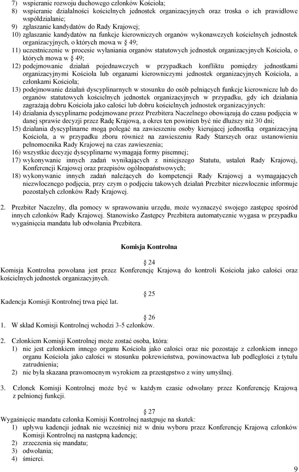 statutowych jednostek organizacyjnych Kościoła, o których mowa w 49; 12) podejmowanie działań pojednawczych w przypadkach konfliktu pomiędzy jednostkami organizacyjnymi Kościoła lub organami