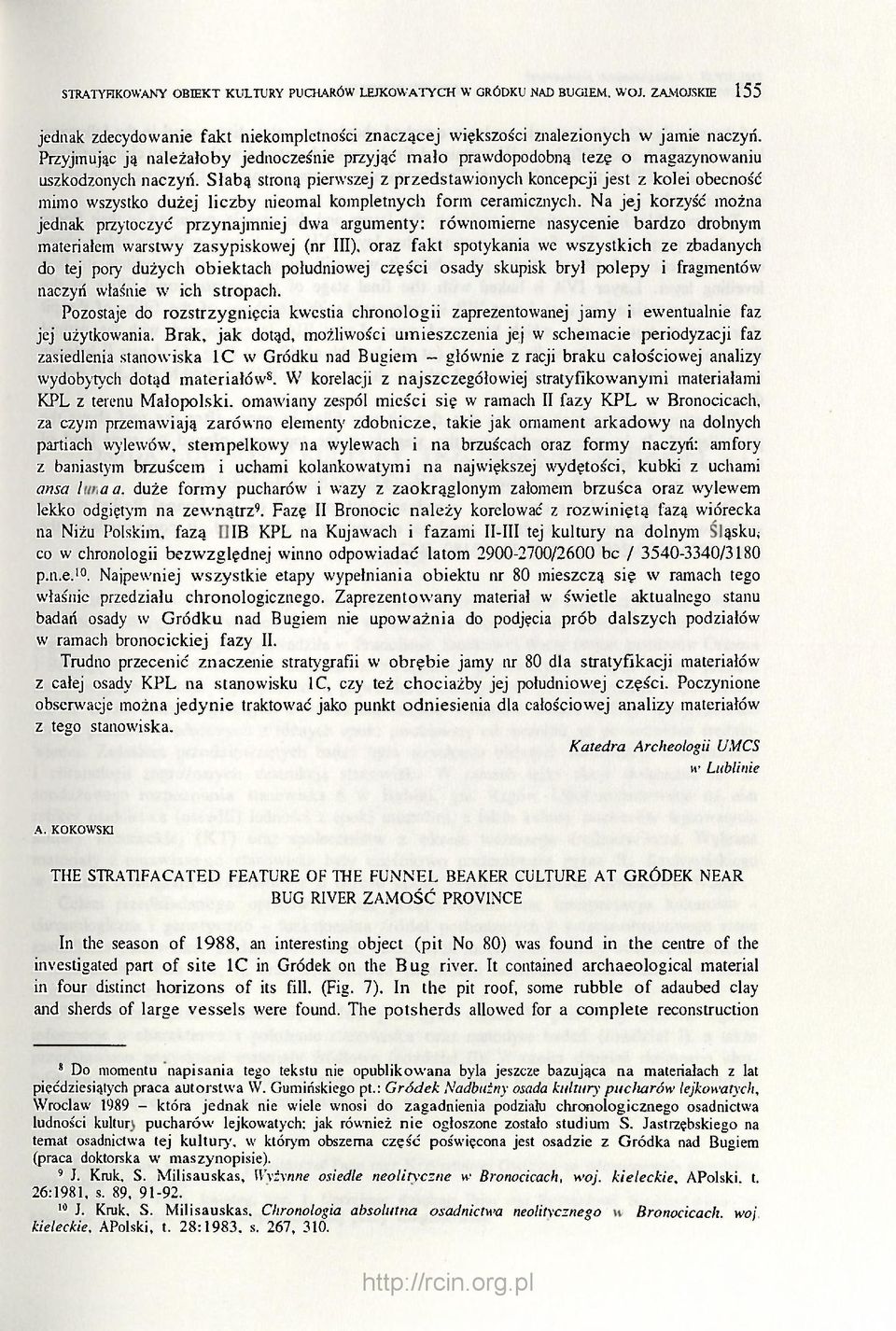 Słabą stroną pierwszej z przedstawionych koncepcji jest z kolei obecność mimo wszystko dużej liczby nieomal kompletnych form ceramicznych.