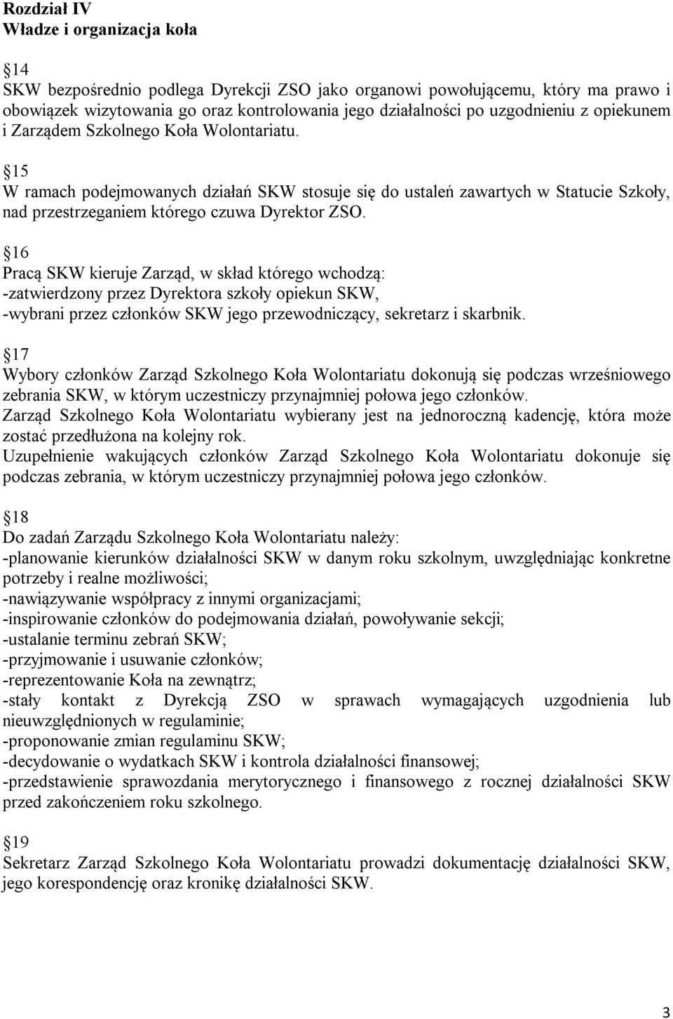 15 W ramach podejmowanych działań SKW stosuje się do ustaleń zawartych w Statucie Szkoły, nad przestrzeganiem którego czuwa Dyrektor ZSO.