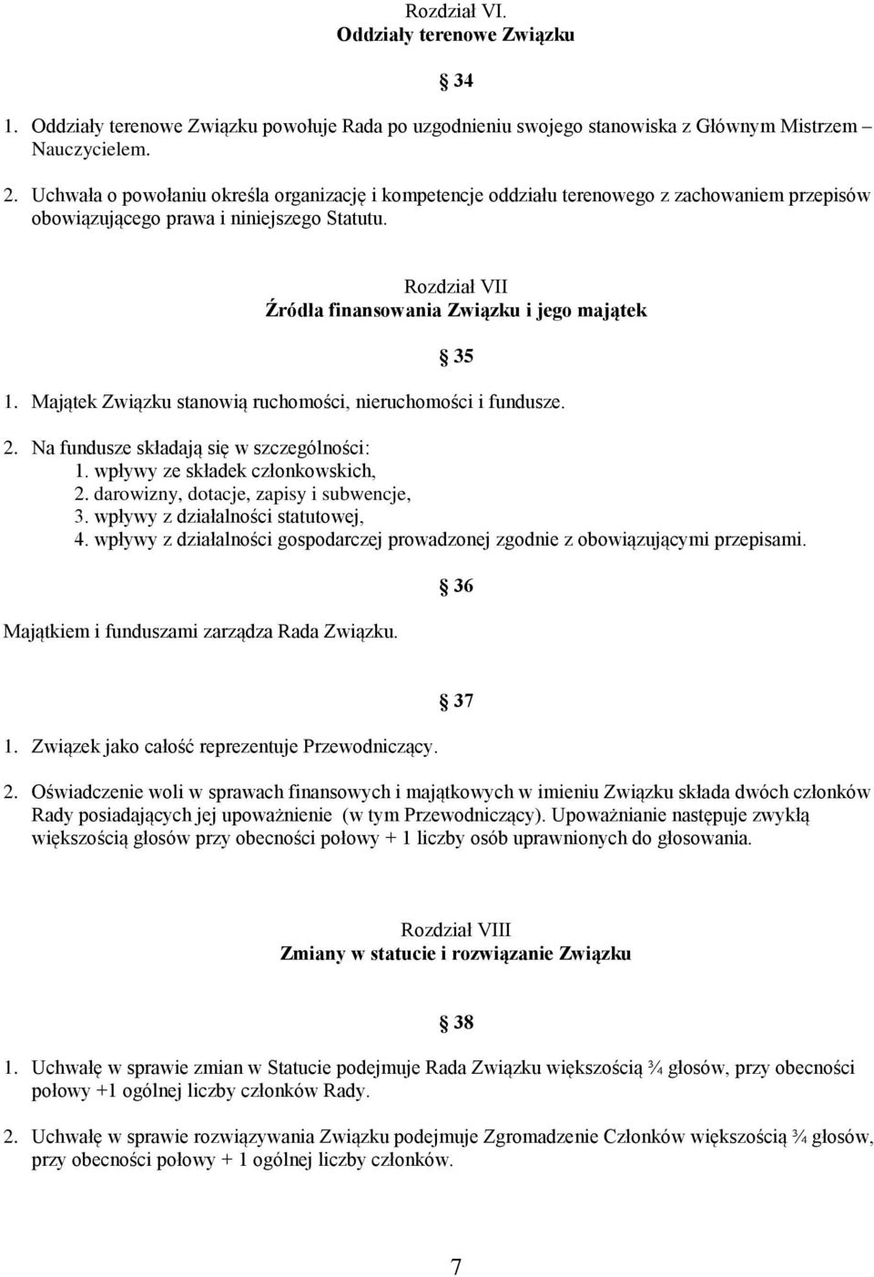 34 Rozdział VII Źródła finansowania Związku i jego majątek 35 1. Majątek Związku stanowią ruchomości, nieruchomości i fundusze. 2. Na fundusze składają się w szczególności: 1.