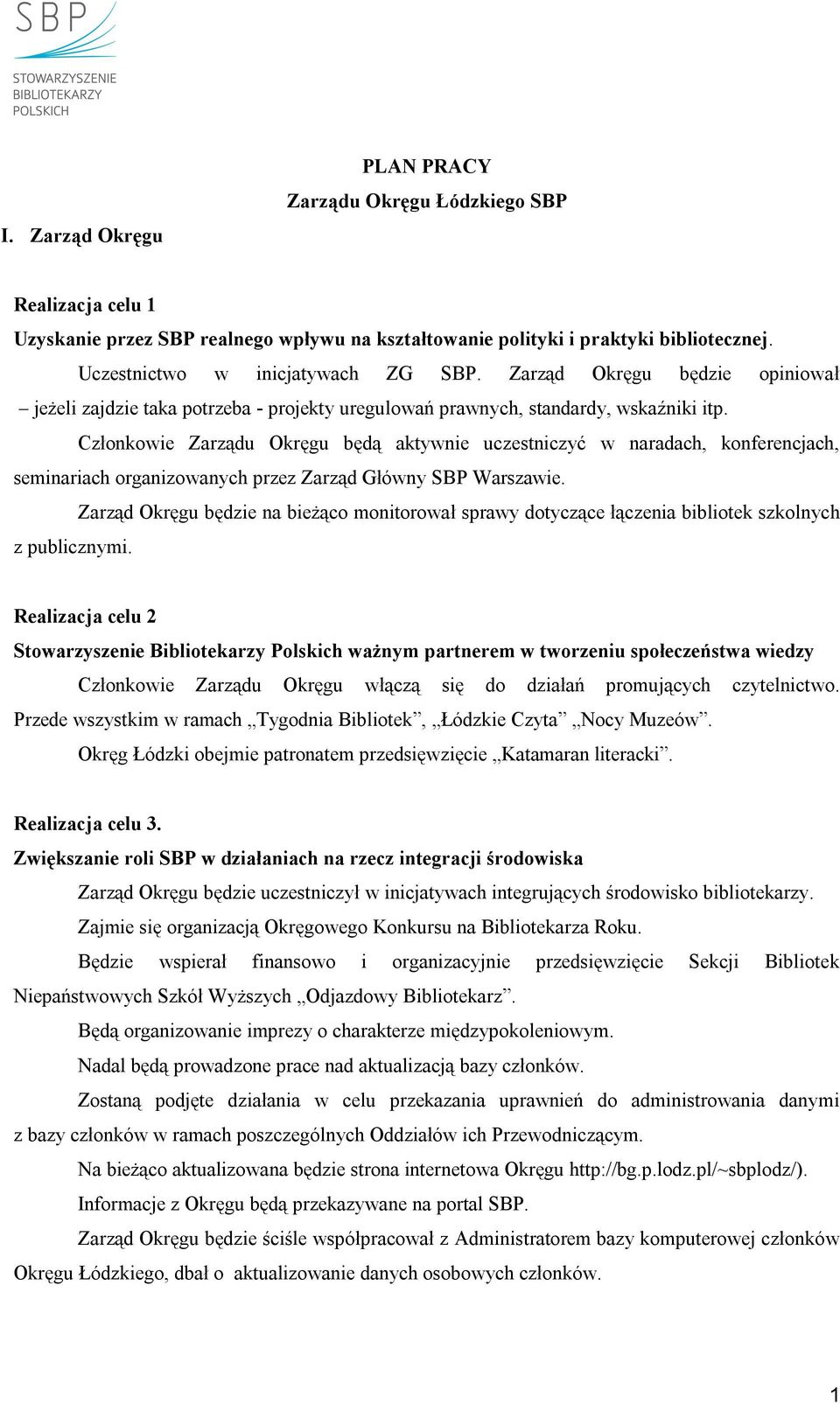 Członkowie Zarządu Okręgu będą aktywnie uczestniczyć w naradach, konferencjach, seminariach organizowanych przez Zarząd Główny SBP Warszawie.