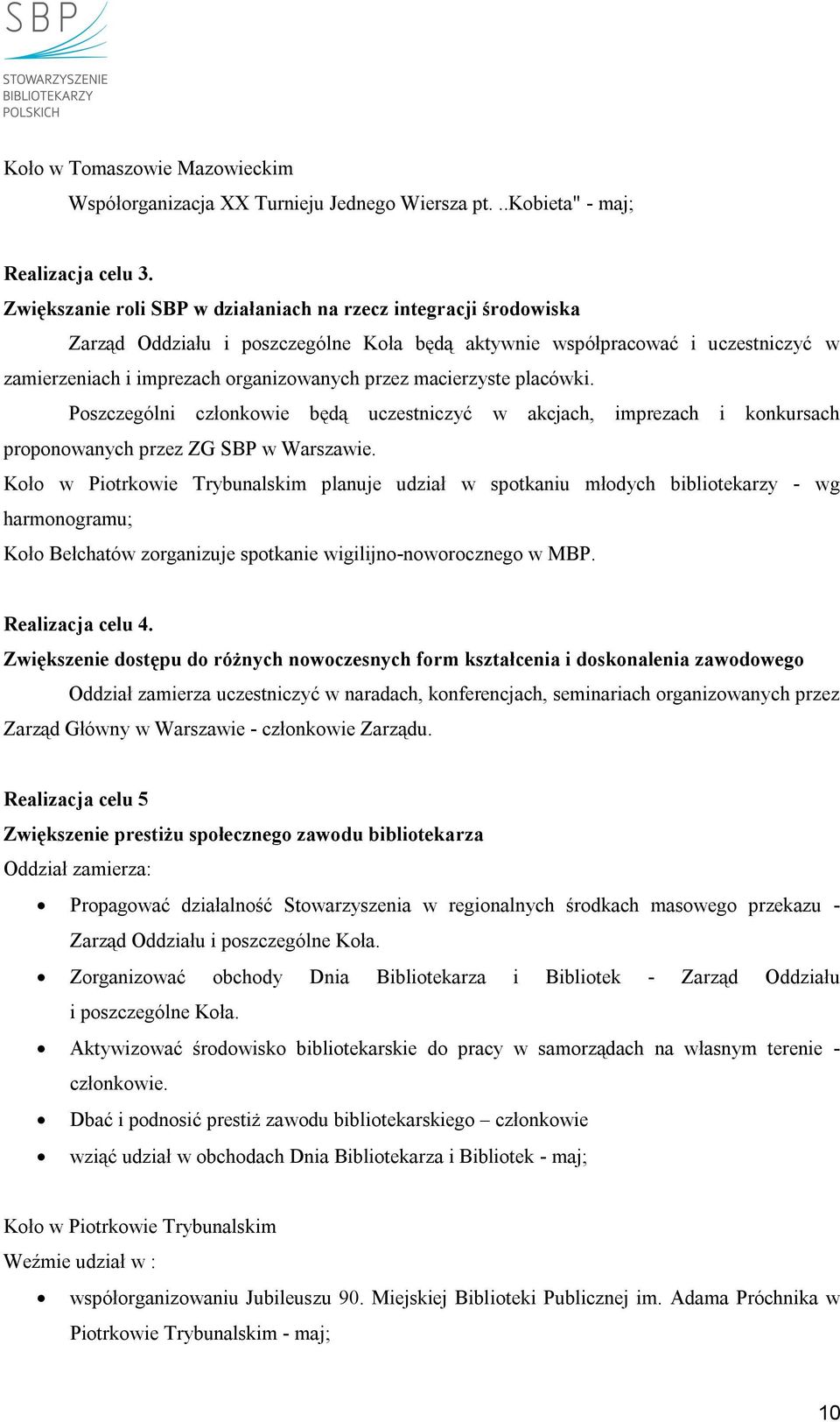 macierzyste placówki. Poszczególni członkowie będą uczestniczyć w akcjach, imprezach i konkursach proponowanych przez ZG SBP w Warszawie.