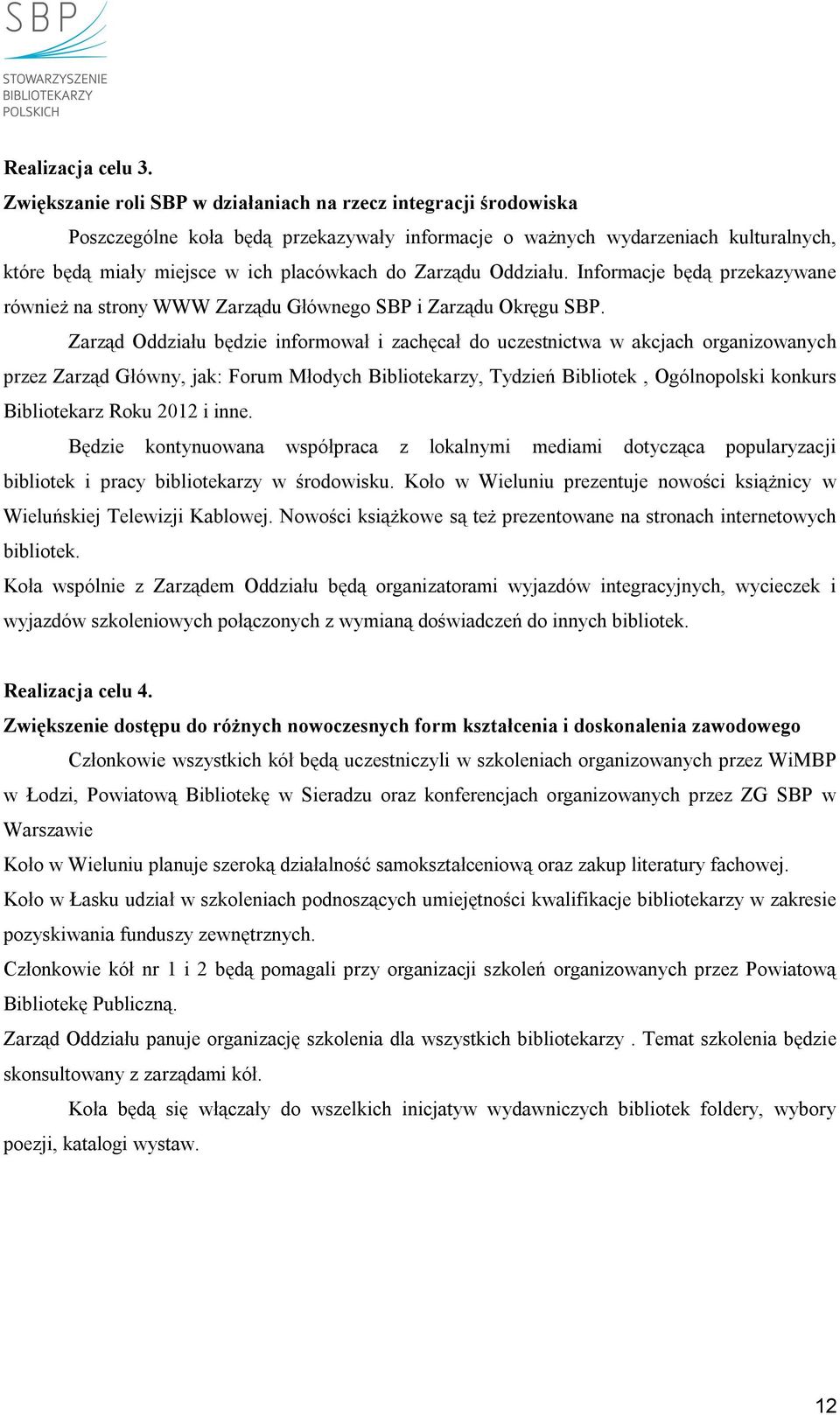 Zarządu Oddziału. Informacje będą przekazywane również na strony WWW Zarządu Głównego SBP i Zarządu Okręgu SBP.