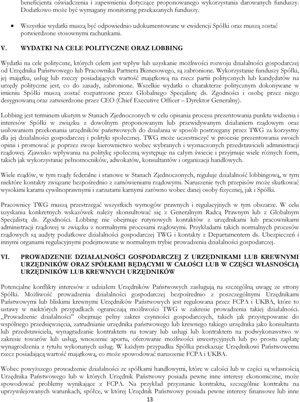 WYDATKI NA CELE POLITYCZNE ORAZ LOBBING Wydatki na cele polityczne, których celem jest wpływ lub uzyskanie możliwości rozwoju działalności gospodarczej od Urzędnika Państwowego lub Pracownika