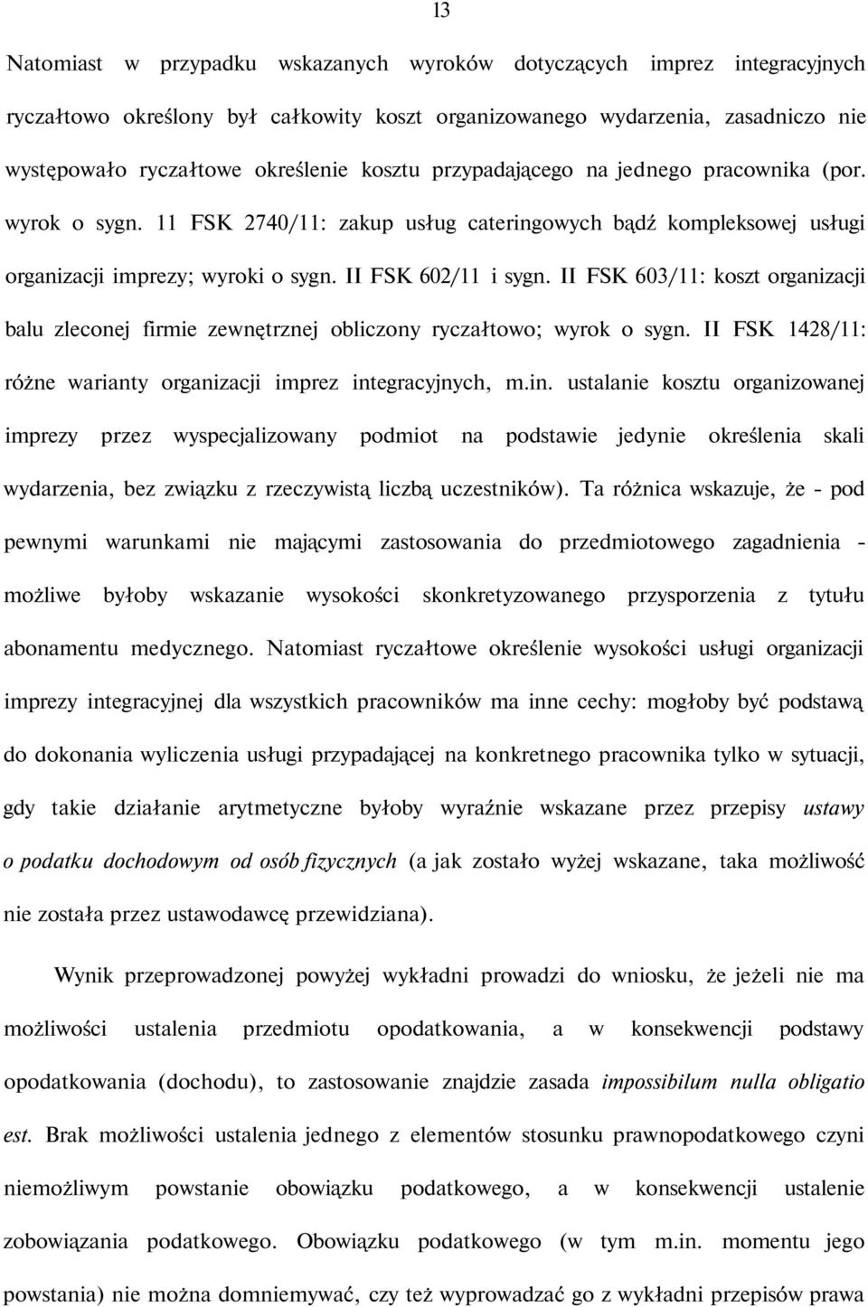 II FSK 603/11: koszt organizacji balu zleconej firmie zewnętrznej obliczony ryczałtowo; wyrok o sygn. II FSK 1428/11: różne warianty organizacji imprez int