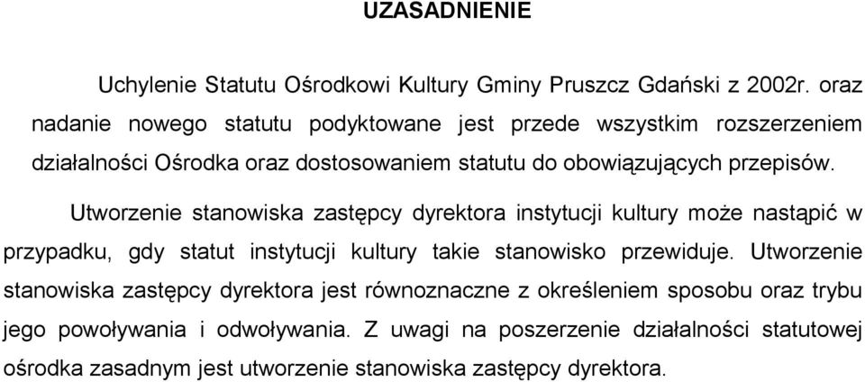 Utworzenie stanowiska zastępcy dyrektora instytucji kultury może nastąpić w przypadku, gdy statut instytucji kultury takie stanowisko przewiduje.