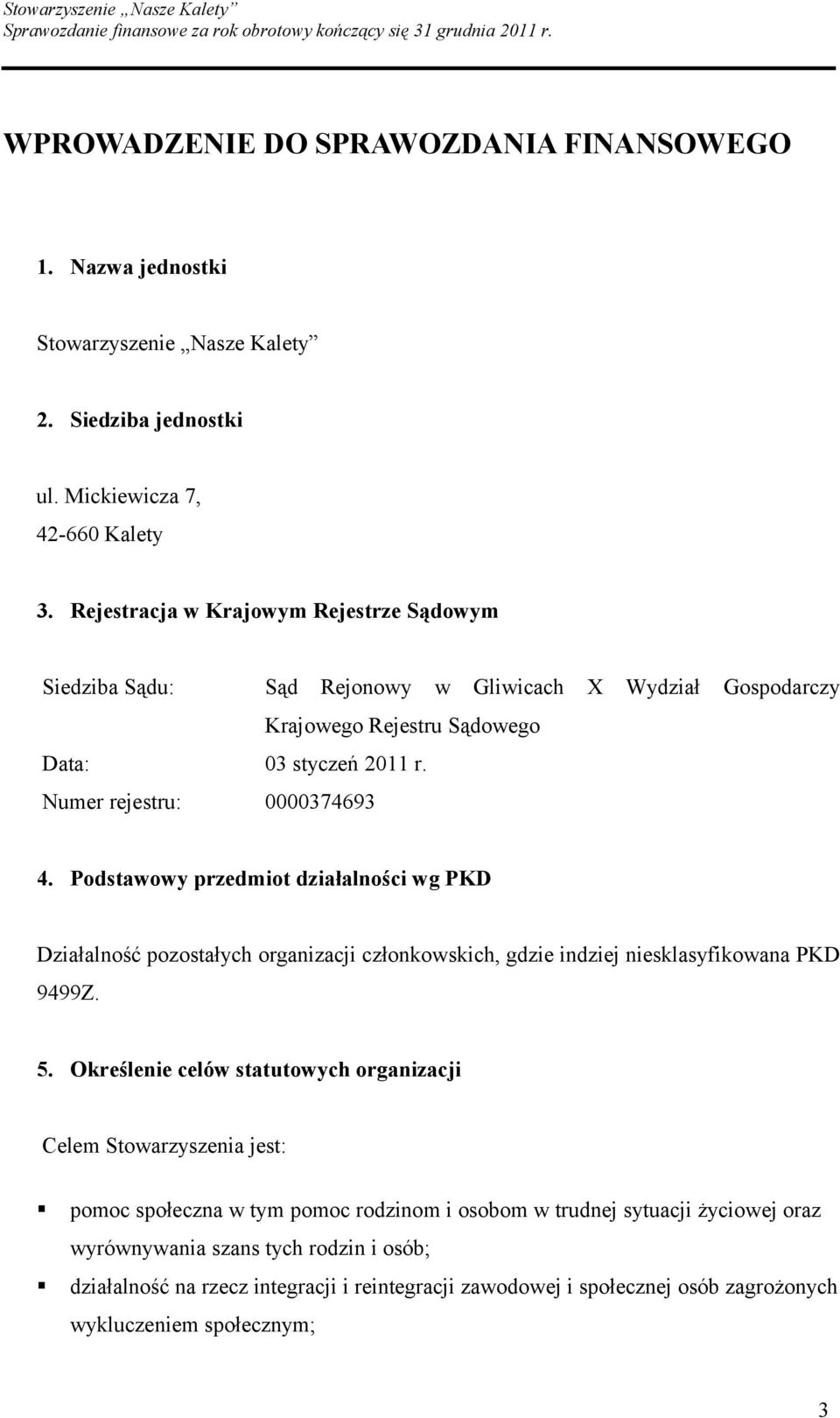 Podstawowy przedmiot działalności wg PKD Działalność pozostałych organizacji członkowskich, gdzie indziej niesklasyfikowana PKD 9499Z. 5.