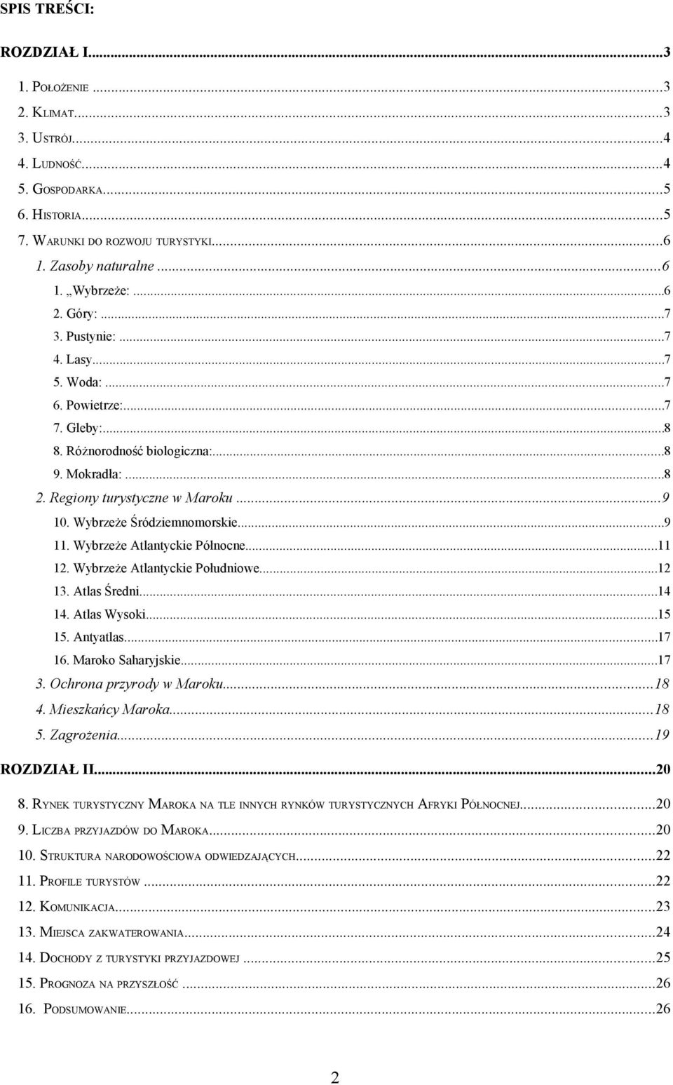 Wybrzeże Śródziemnomorskie...9 11. Wybrzeże Atlantyckie Północne...11 12. Wybrzeże Atlantyckie Południowe...12 13. Atlas Średni...14 14. Atlas Wysoki...15 15. Antyatlas...17 16. Maroko Saharyjskie.
