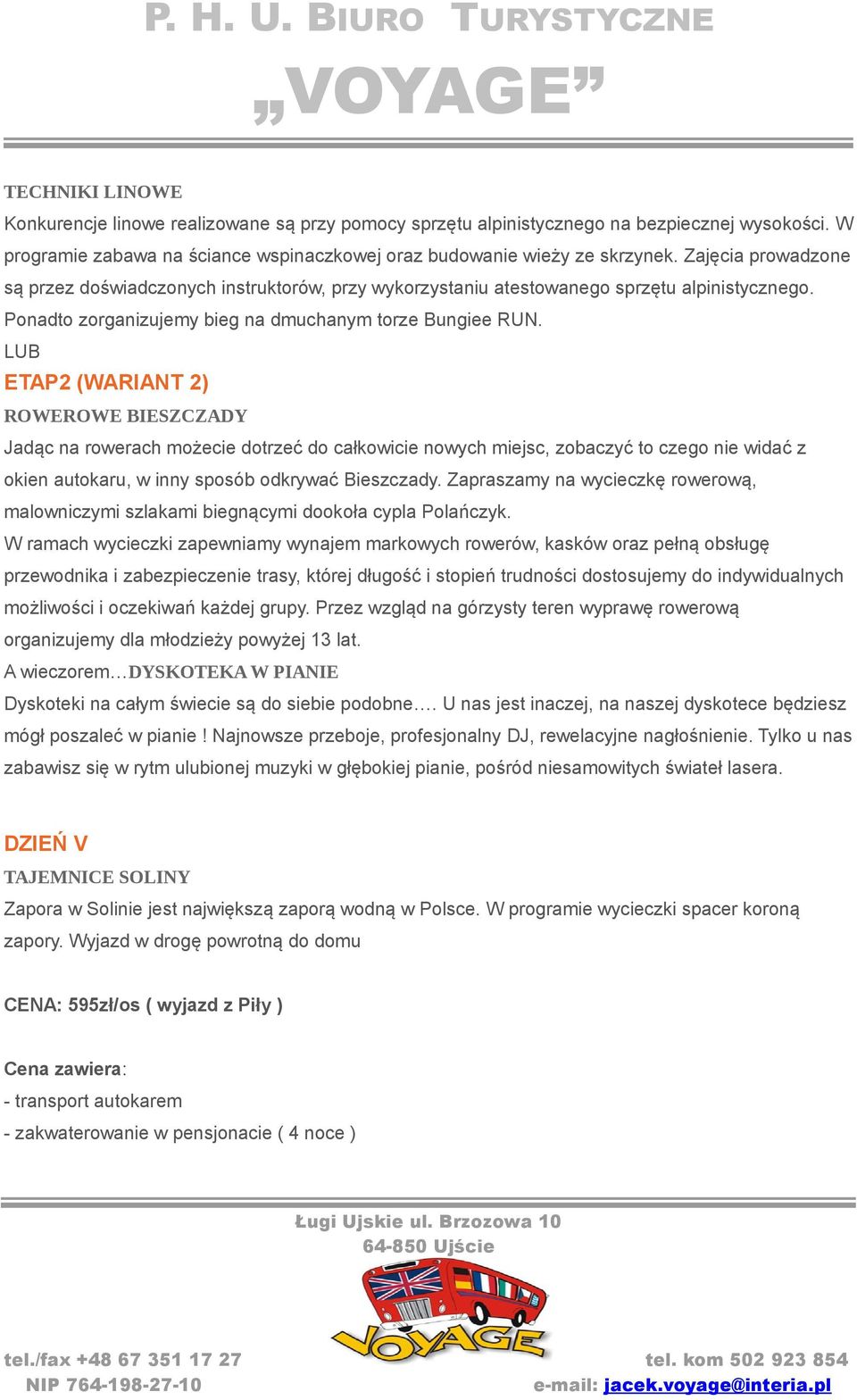 LUB ETAP2 (WARIANT 2) ROWEROWE BIESZCZADY Jadąc na rowerach możecie dotrzeć do całkowicie nowych miejsc, zobaczyć to czego nie widać z okien autokaru, w inny sposób odkrywać Bieszczady.
