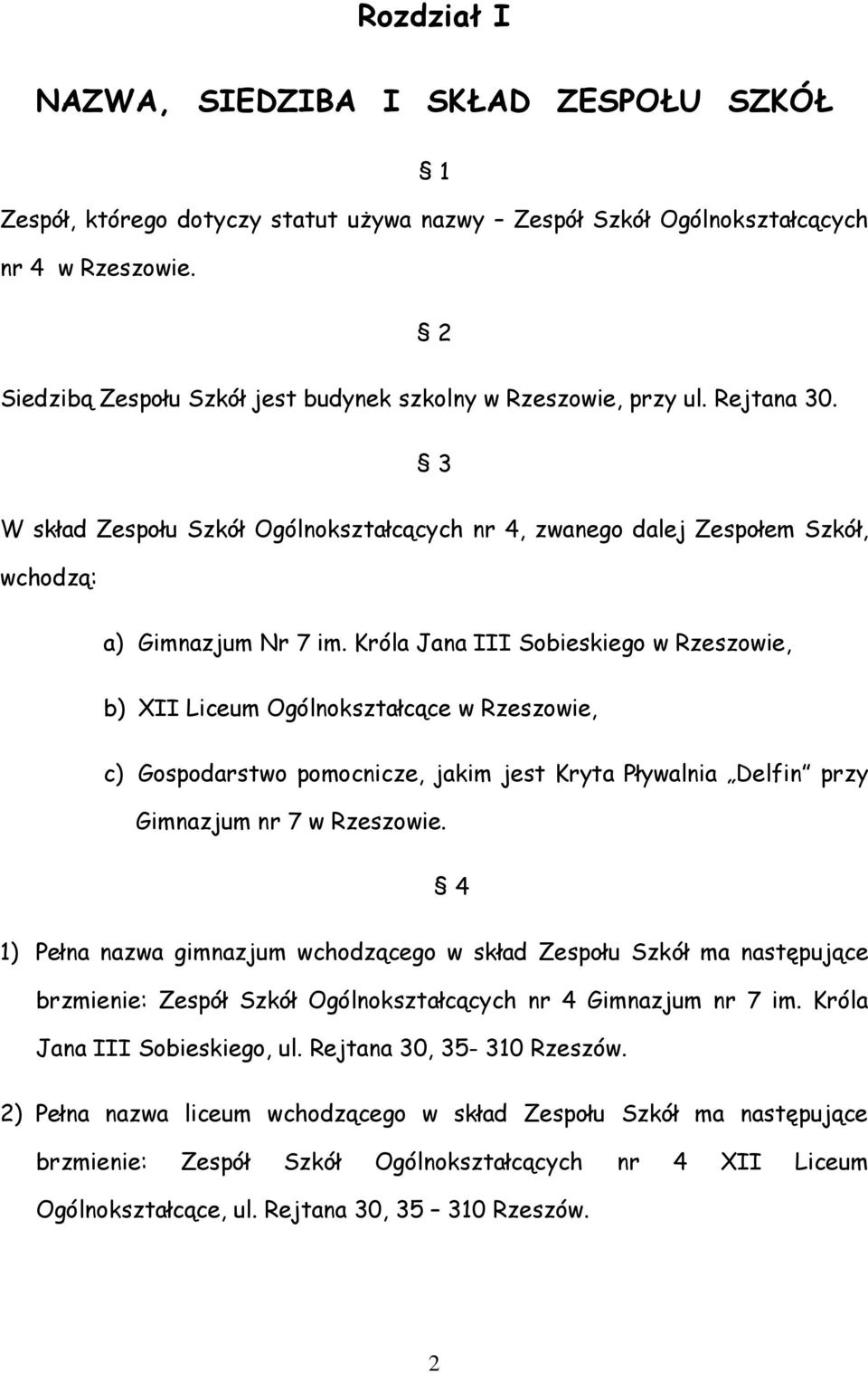 Króla Jana III Sobieskiego w Rzeszowie, b) XII Liceum Ogólnokształcące w Rzeszowie, c) Gospodarstwo pomocnicze, jakim jest Kryta Pływalnia Delfin przy Gimnazjum nr 7 w Rzeszowie.