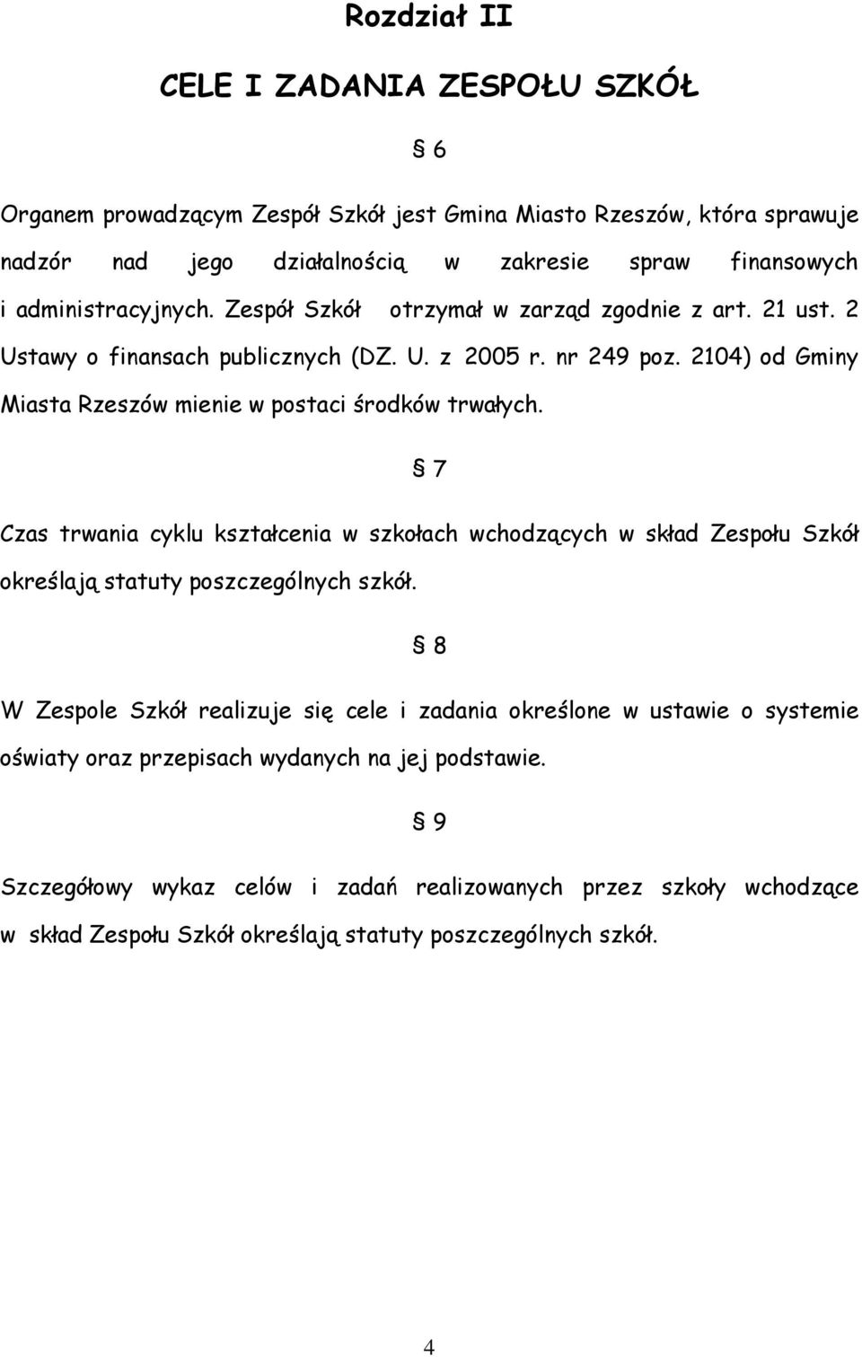 2104) od Gminy Miasta Rzeszów mienie w postaci środków trwałych. 7 Czas trwania cyklu kształcenia w szkołach wchodzących w skład Zespołu Szkół określają statuty poszczególnych szkół.