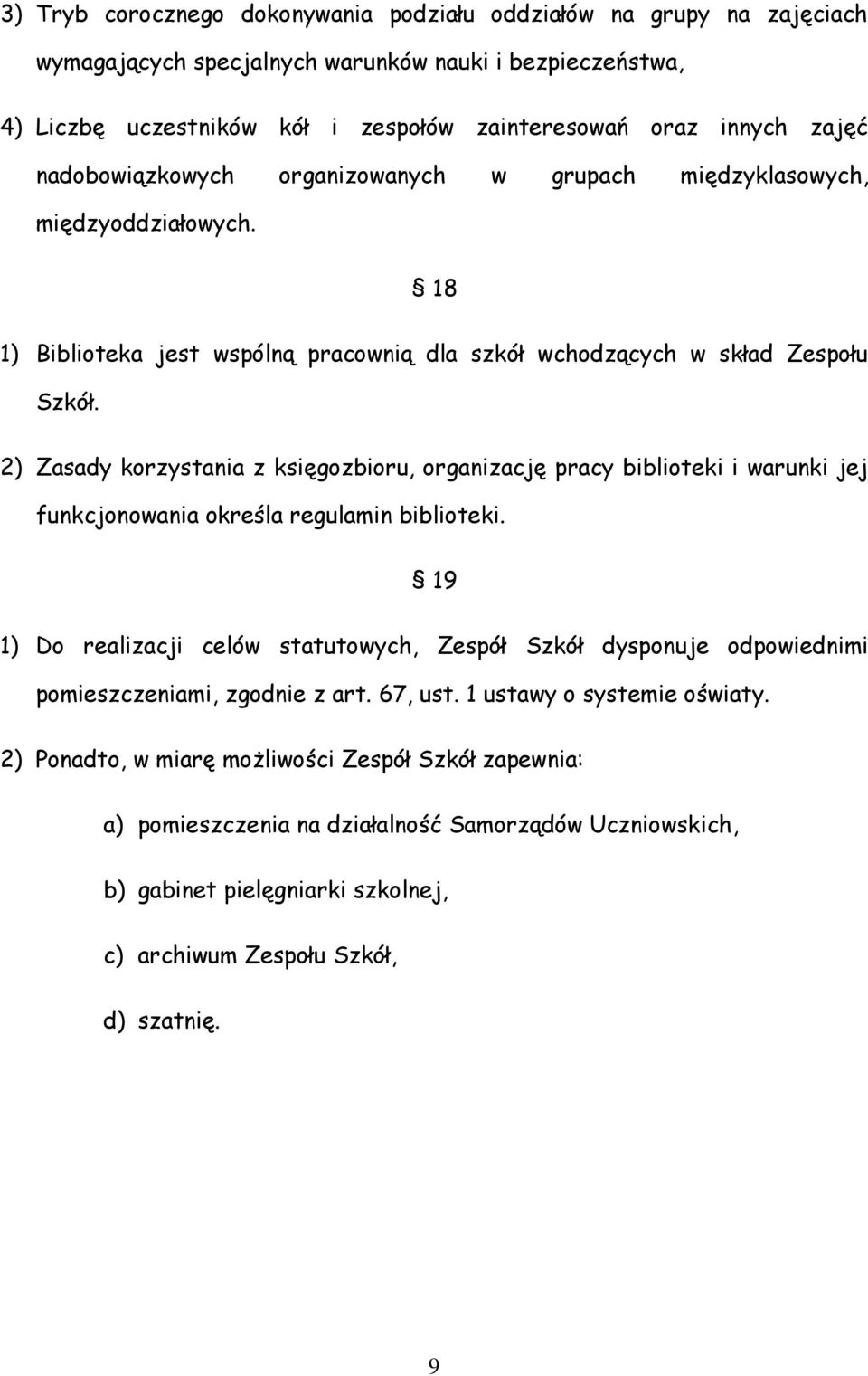 2) Zasady korzystania z księgozbioru, organizację pracy biblioteki i warunki jej funkcjonowania określa regulamin biblioteki.