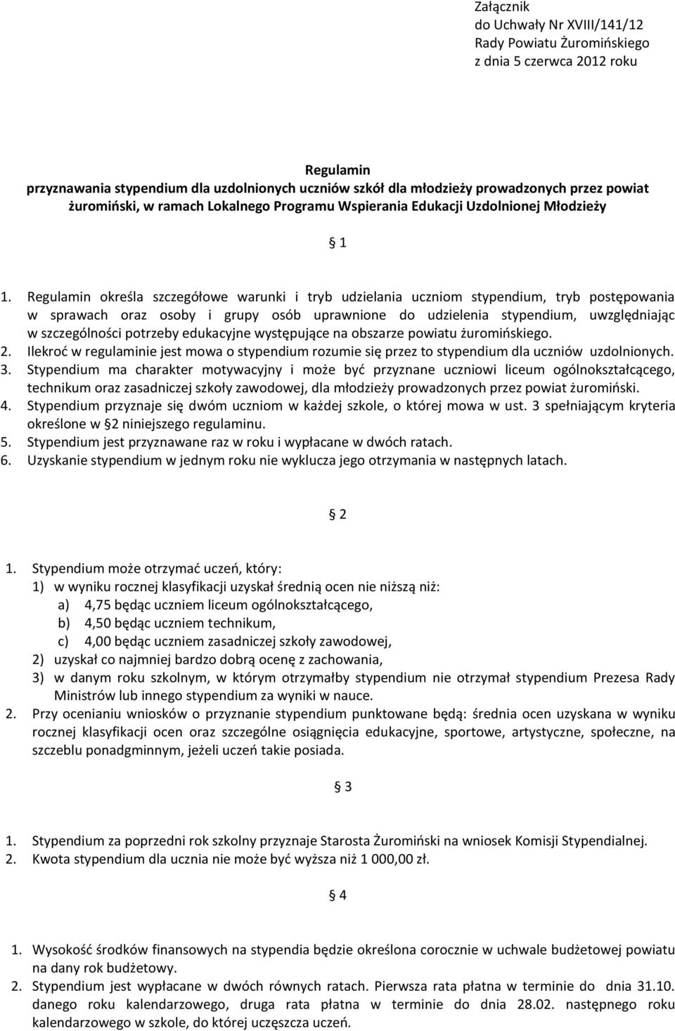 Regulamin określa szczegółowe warunki i tryb udzielania uczniom stypendium, tryb postępowania w sprawach oraz osoby i grupy osób uprawnione do udzielenia stypendium, uwzględniając w szczególności