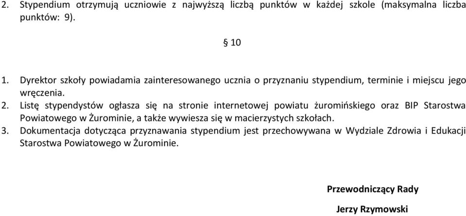 Listę stypendystów ogłasza się na stronie internetowej powiatu żuromińskiego oraz BIP Starostwa Powiatowego w Żurominie, a także