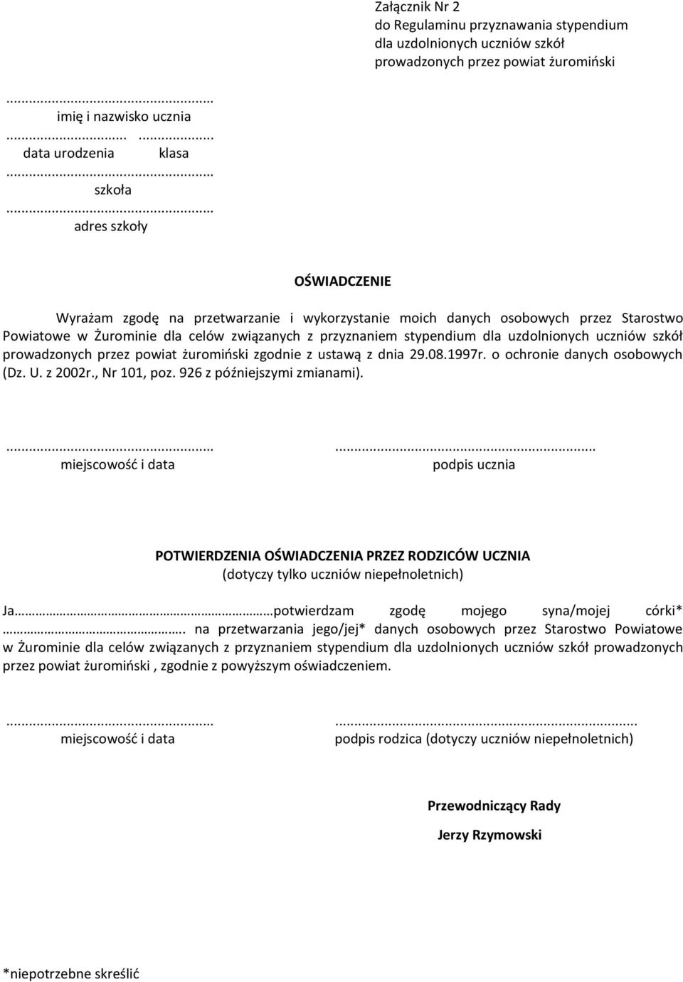 uczniów szkół prowadzonych przez powiat żuromiński zgodnie z ustawą z dnia 29.08.1997r. o ochronie danych osobowych (Dz. U. z 2002r., Nr 101, poz. 926 z późniejszymi zmianami).
