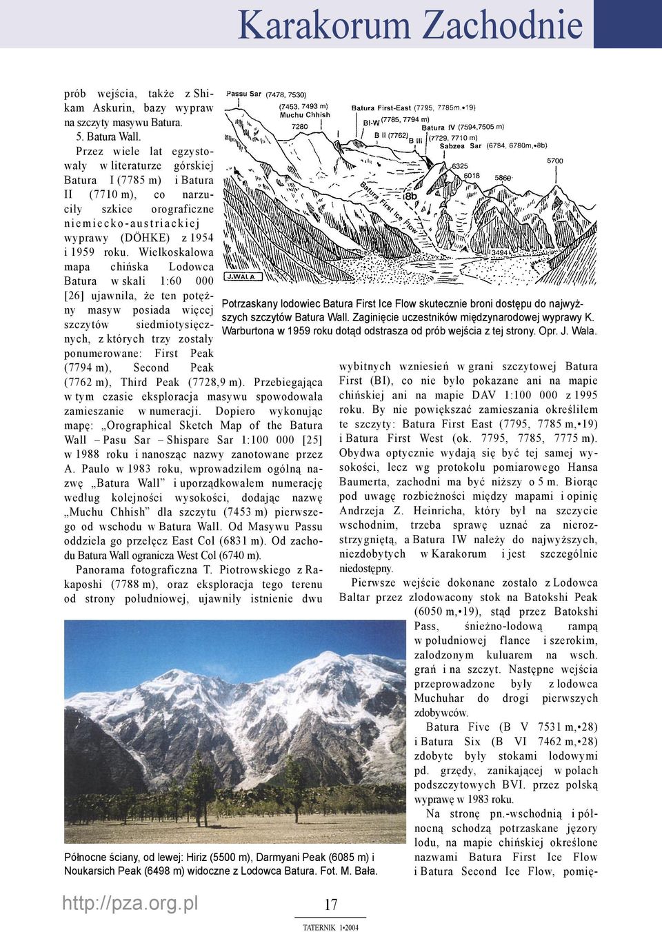 roku. Wielkoskalowa mapa chińska Lodowca Batura w skali 1:60 000 [26] ujawniła, że ten potężny masyw posiada więcej szczytów siedmiotysięcznych, z których trzy zostały ponumerowane: First Peak (7794