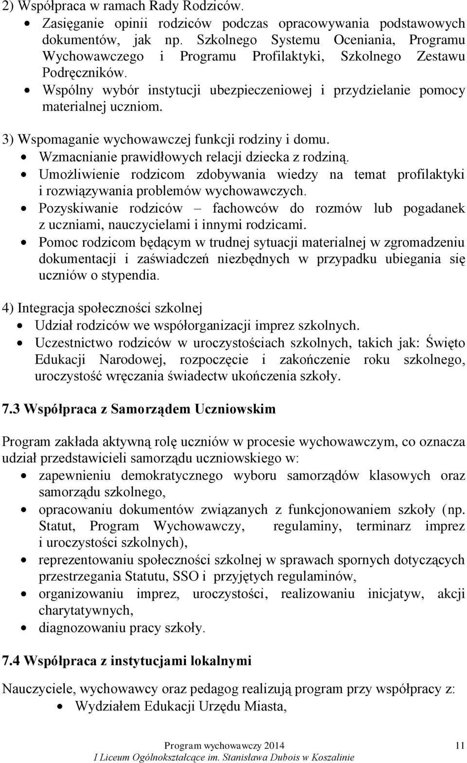 3) Wspomaganie wychowawczej funkcji rodziny i domu. Wzmacnianie prawidłowych relacji dziecka z rodziną.