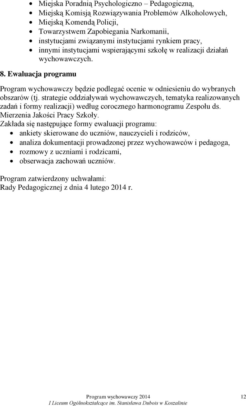 strategie oddziaływań wychowawczych, tematyka realizowanych zadań i formy realizacji) według corocznego harmonogramu Zespołu ds. Mierzenia Jakości Pracy Szkoły.