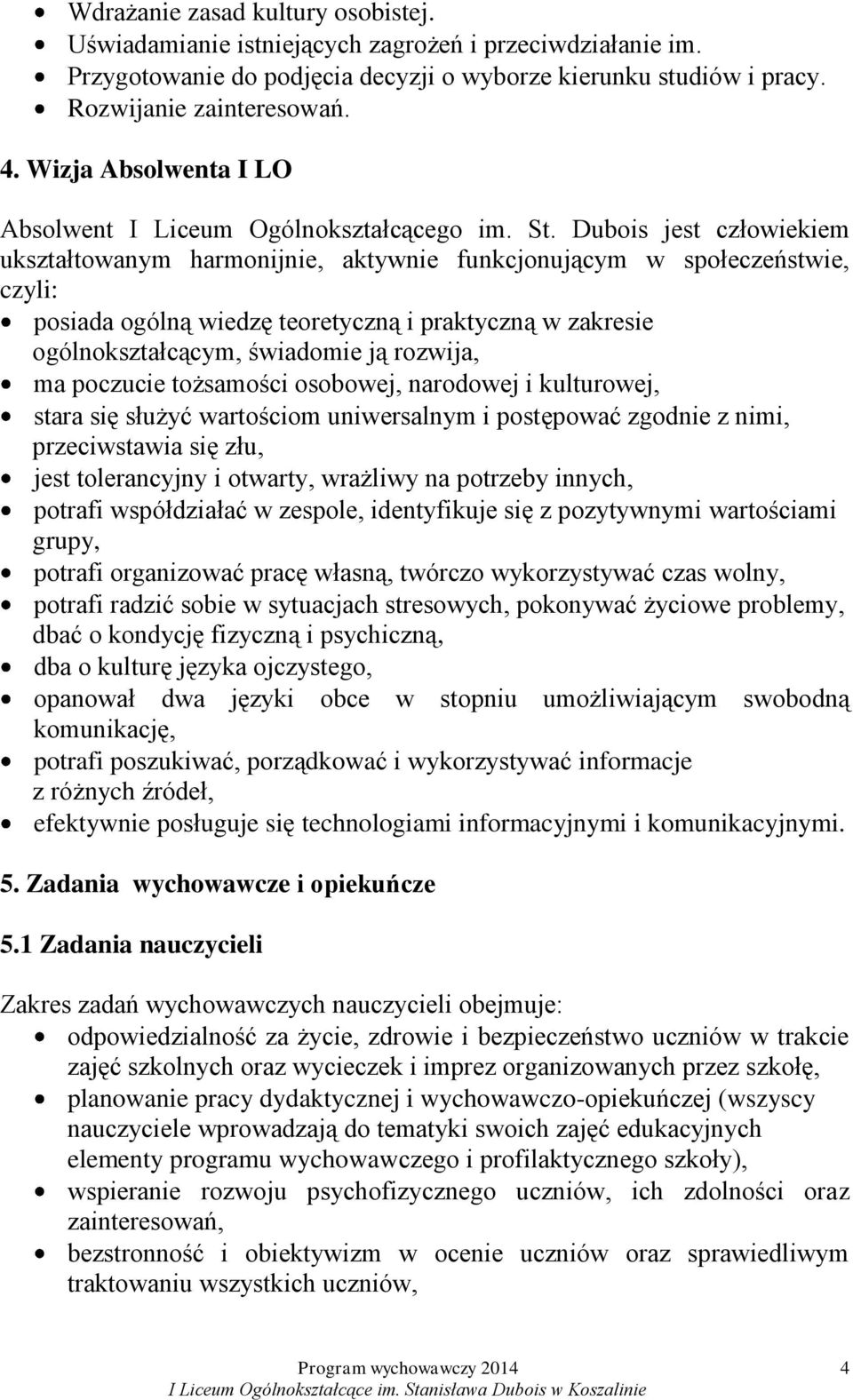Dubois jest człowiekiem ukształtowanym harmonijnie, aktywnie funkcjonującym w społeczeństwie, czyli: posiada ogólną wiedzę teoretyczną i praktyczną w zakresie ogólnokształcącym, świadomie ją rozwija,