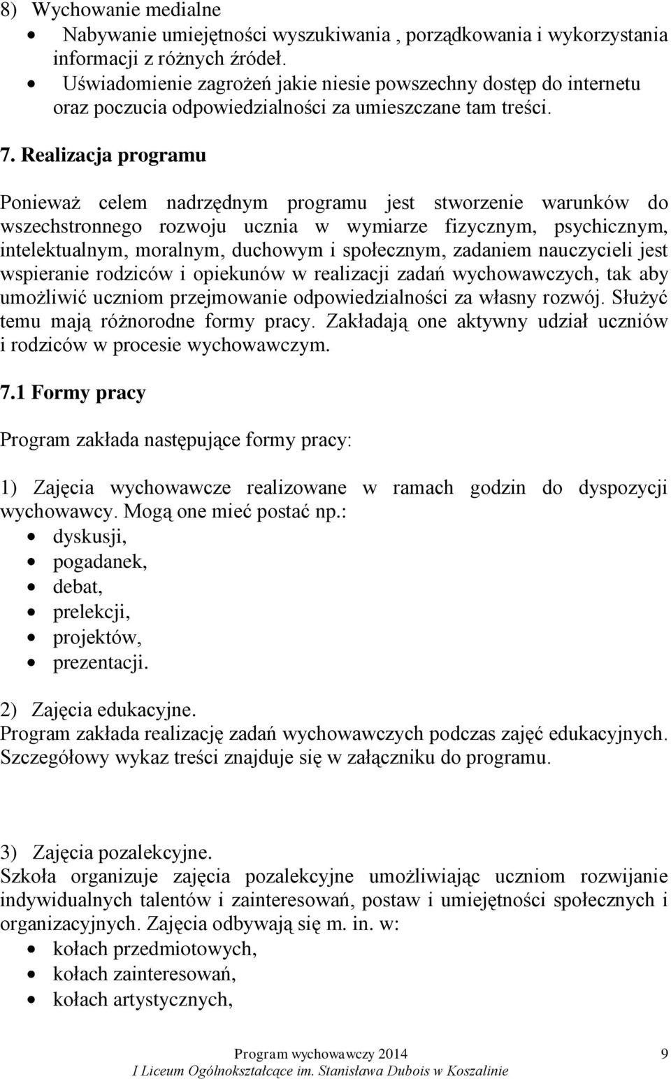 Realizacja programu Ponieważ celem nadrzędnym programu jest stworzenie warunków do wszechstronnego rozwoju ucznia w wymiarze fizycznym, psychicznym, intelektualnym, moralnym, duchowym i społecznym,