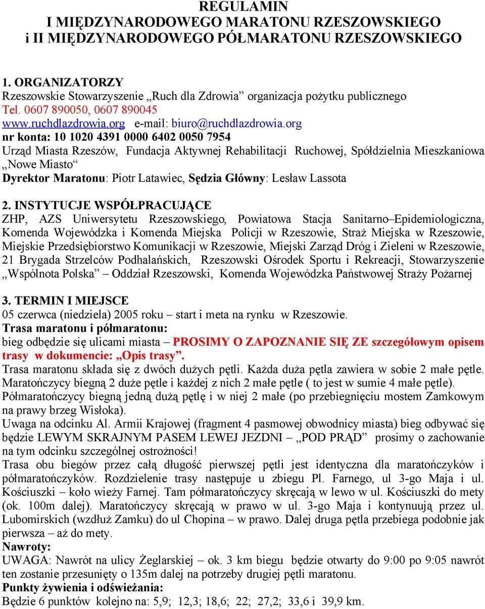 org nr konta: 10 1020 4391 0000 6402 0050 7954 Urząd Miasta Rzeszów, Fundacja Aktywnej Rehabilitacji Ruchowej, Spółdzielnia Mieszkaniowa Nowe Miasto Dyrektor Maratonu: Piotr Latawiec, Sędzia Główny: