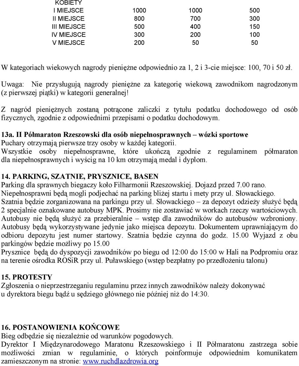 Z nagród pieniężnych zostaną potrącone zaliczki z tytułu podatku dochodowego od osób fizycznych, zgodnie z odpowiednimi przepisami o podatku dochodowym. 13a.