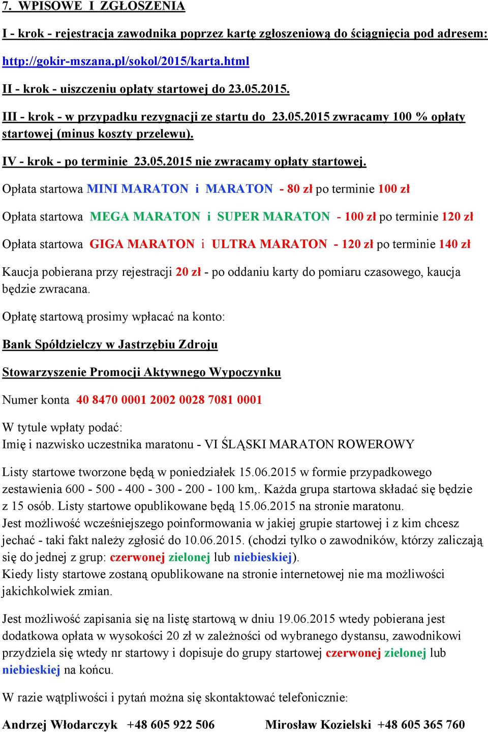 IV - krok - po terminie 23.05.2015 nie zwracamy opłaty startowej.