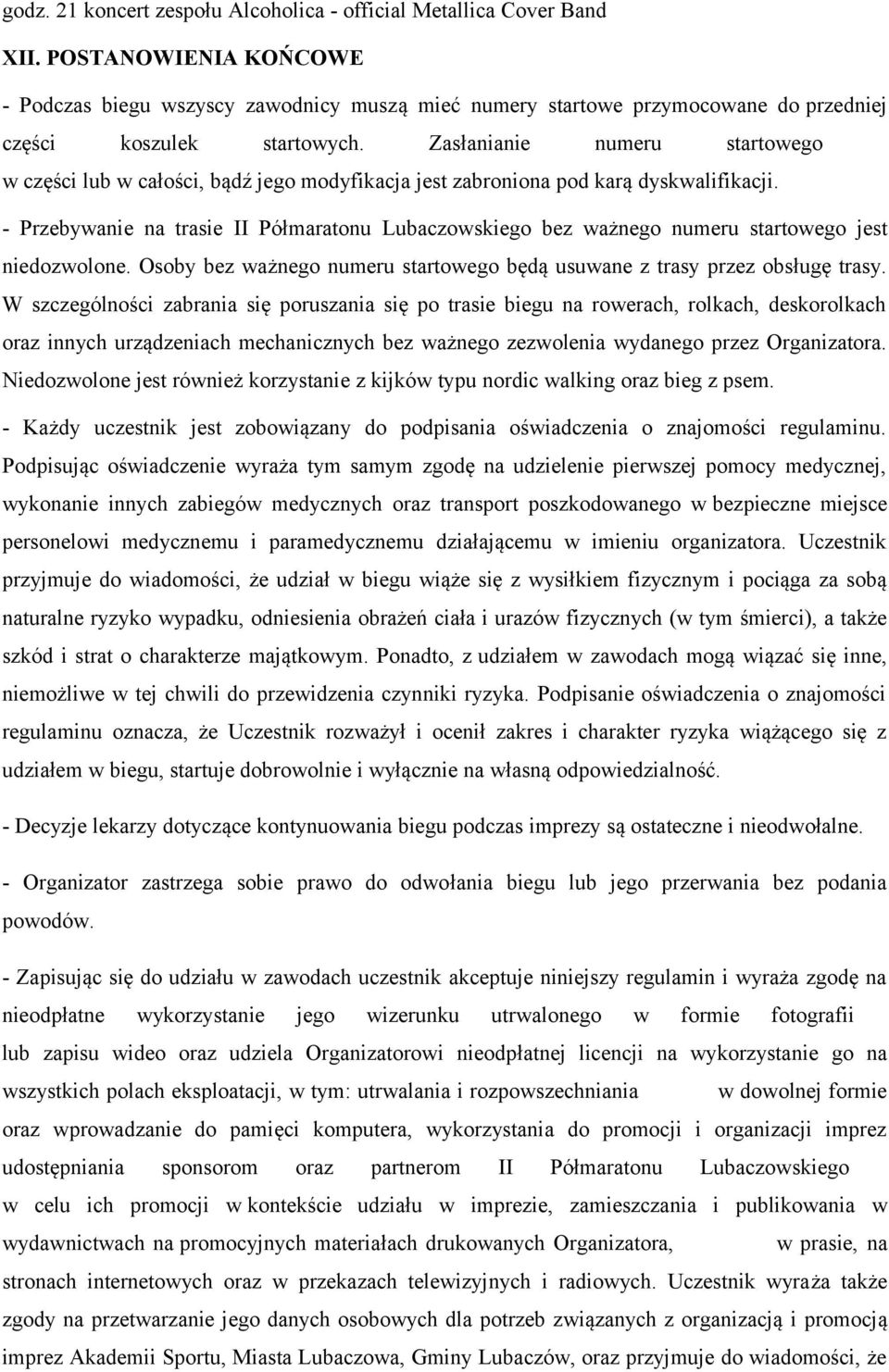 Zasłanianie numeru startowego w części lub w całości, bądź jego modyfikacja jest zabroniona pod karą dyskwalifikacji.