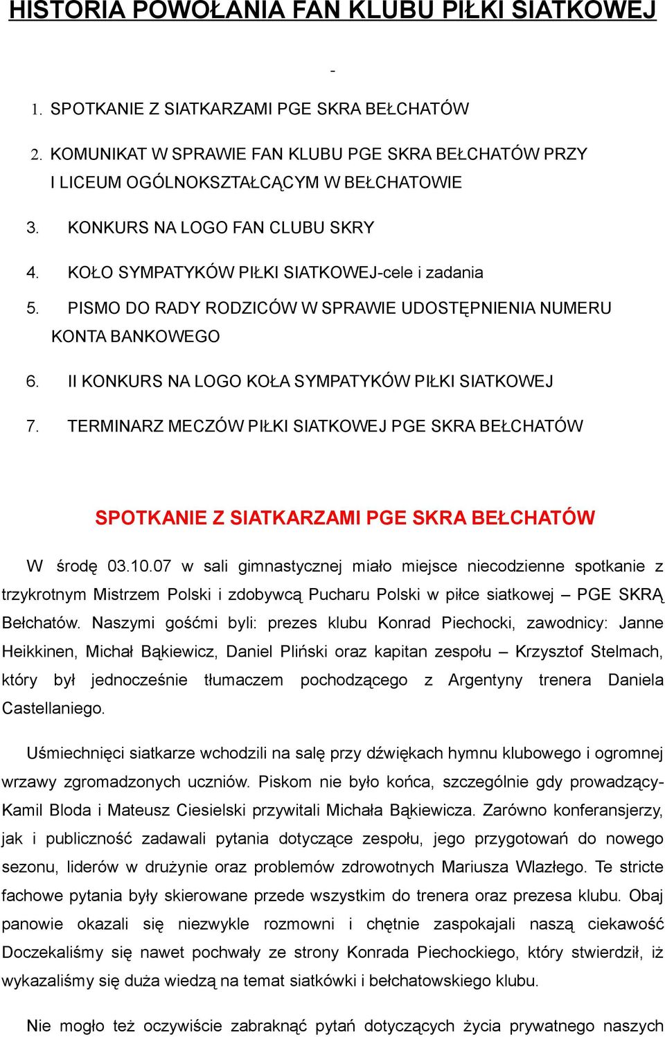 II KONKURS NA LOGO KOŁA SYMPATYKÓW PIŁKI SIATKOWEJ 7. TERMINARZ MECZÓW PIŁKI SIATKOWEJ PGE SKRA BEŁCHATÓW SPOTKANIE Z SIATKARZAMI PGE SKRA BEŁCHATÓW W środę 03.10.