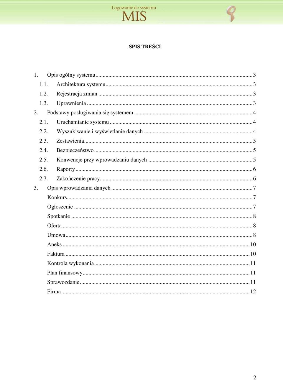 ..5 2.5. Konwencje przy wprowadzaniu danych...5 2.6. Raporty...6 2.7. Zakończenie pracy...6 3. Opis wprowadzania danych...7 Konkurs.