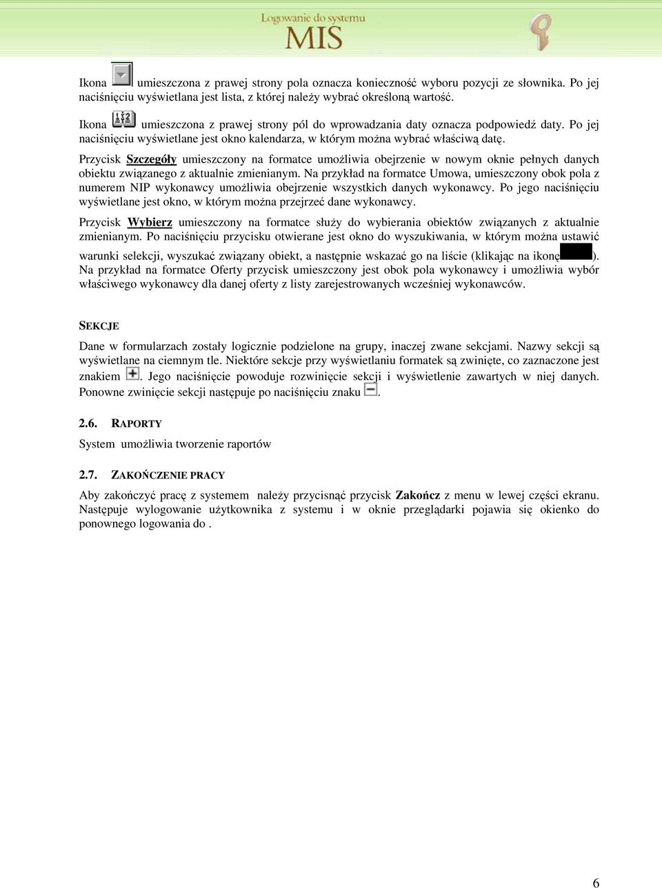 Przycisk Szczegóły umieszczony na formatce umoŝliwia obejrzenie w nowym oknie pełnych danych obiektu związanego z aktualnie zmienianym.