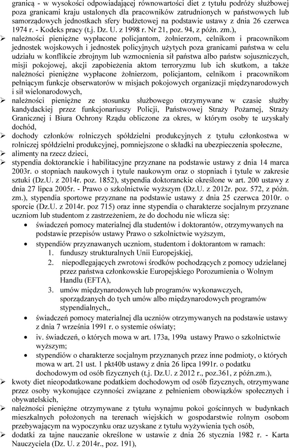), należności pieniężne wypłacone policjantom, żołnierzom, celnikom i pracownikom jednostek wojskowych i jednostek policyjnych użytych poza granicami państwa w celu udziału w konflikcie zbrojnym lub