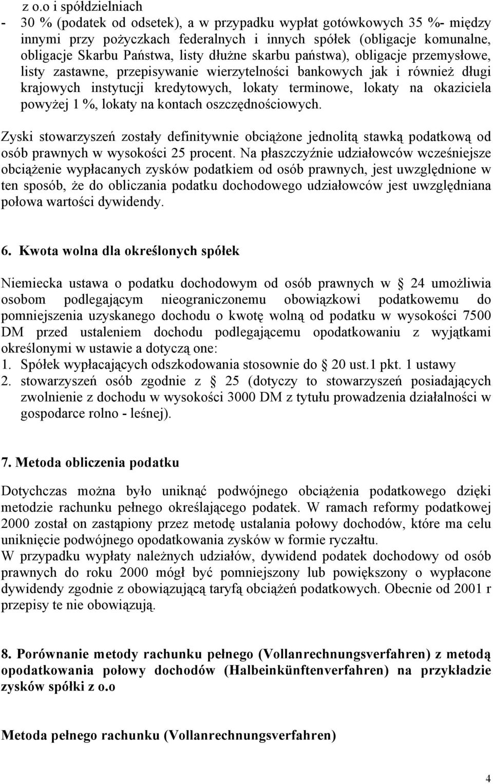 okaziciela powyżej 1 %, lokaty na kontach oszczędnościowych. Zyski stowarzyszeń zostały definitywnie obciążone jednolitą stawką podatkową od osób prawnych w wysokości 25 procent.