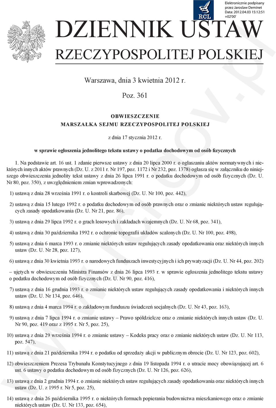 16 ust. 1 zdanie pierwsze ustawy z dnia 20 lipca 2000 r. o ogłaszaniu aktów normatywnych i niektórych innych aktów prawnych (Dz. U. z 2011 r. Nr 197, poz. 1172 i Nr 232, poz.