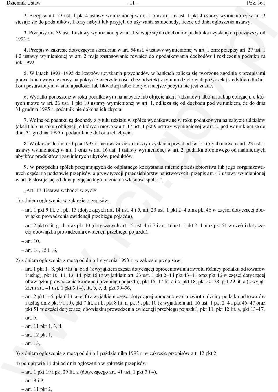 4 ustawy wymienionej w art. 1 oraz przepisy art. 27 ust. 1 i 2 ustawy wymienionej w art. 2 mają zastosowanie również do opodatkowania dochodów i rozliczenia podatku za rok 1992. 5.