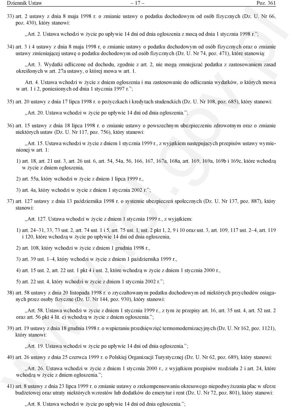 Nr 74, poz. 471), które stanowią: Art. 3. Wydatki odliczone od dochodu, zgodnie z art. 2, nie mogą zmniejszać podatku z zastosowaniem zasad określonych w art. 27a ustawy, o której mowa w art. 1. Art. 4. Ustawa wchodzi w życie z dniem ogłoszenia i ma zastosowanie do odliczania wydatków, o których mowa w art.