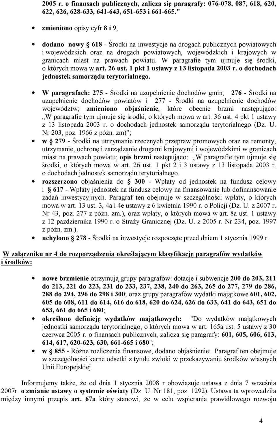 prawach powiatu. W paragrafie tym ujmuje się środki, o których mowa w art. 26 ust. 1 pkt 1 ustawy z 13 listopada 2003 r. o dochodach jednostek samorządu terytorialnego.